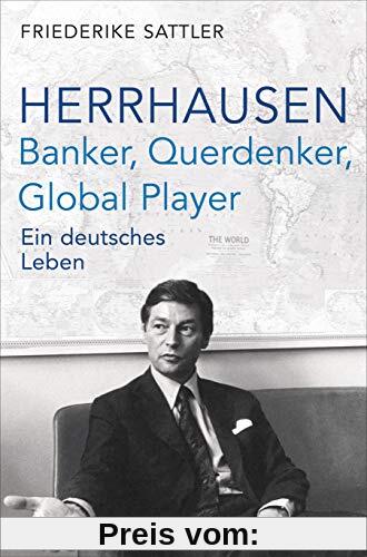 Herrhausen: Banker, Querdenker, Global Player: Ein deutsches Leben